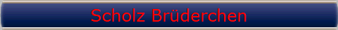 Scholz Brüderchen Scholz Brüderchen
